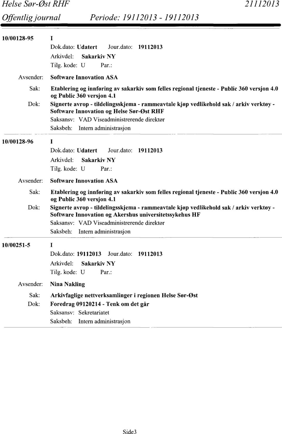 1 Dok: Signerte avrop - tildelingsskjema - rammeavtale kjøp vedlikehold sak / arkiv verktøy - Software Innovation og Helse Sør-øst RHF Saksbeh: Intern administrasjon 10/00128-96 Dok.