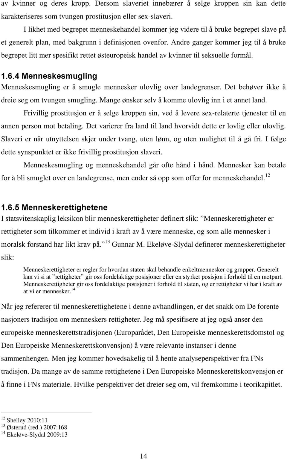 Andre ganger kommer jeg til å bruke begrepet litt mer spesifikt rettet østeuropeisk handel av kvinner til seksuelle formål. 1.6.