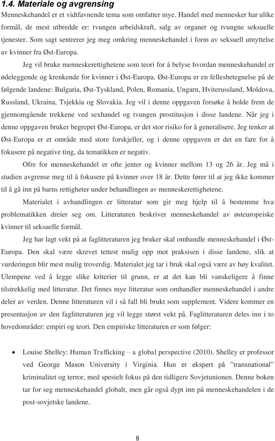 Som sagt sentrerer jeg meg omkring menneskehandel i form av seksuell utnyttelse av kvinner fra Øst-Europa.