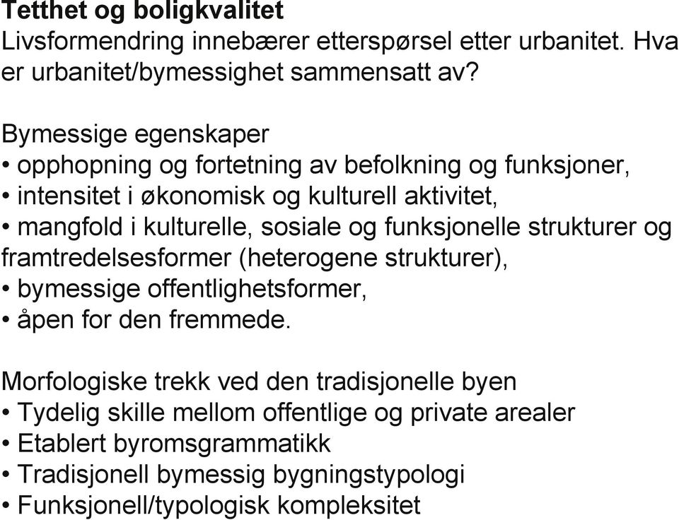 sosiale og funksjonelle strukturer og framtredelsesformer (heterogene strukturer), bymessige offentlighetsformer, åpen for den fremmede.