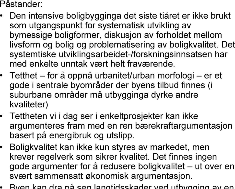 Tetthet for å oppnå urbanitet/urban morfologi er et gode i sentrale byområder der byens tilbud finnes (i suburbane områder må utbygginga dyrke andre kvaliteter) Tettheten vi i dag ser i