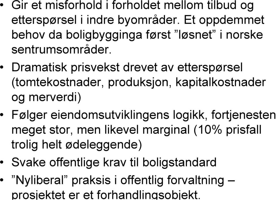 Dramatisk prisvekst drevet av etterspørsel (tomtekostnader, produksjon, kapitalkostnader og merverdi) Følger