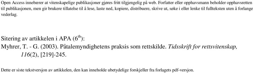 skrive ut, søke i eller lenke til fullteksten uten å forlange vederlag. Sitering av artikkelen i APA (6 th ): Myhrer, T. - G. (2003).