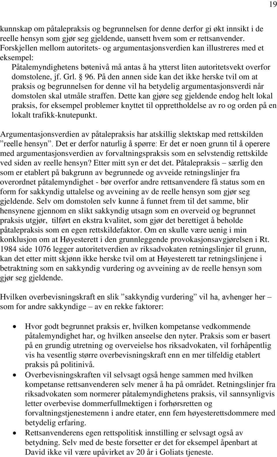 På den annen side kan det ikke herske tvil om at praksis og begrunnelsen for denne vil ha betydelig argumentasjonsverdi når domstolen skal utmåle straffen.