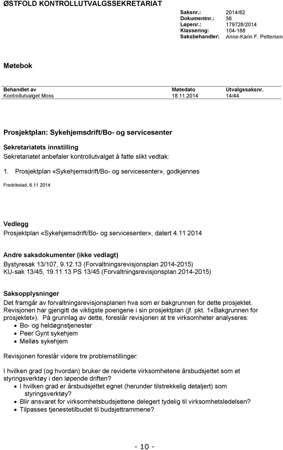 Prosjektplan «Sykehjemsdrift/Bo- og servicesenter», godkjennes Fredrikstad, 6.11 2014 Vedlegg Prosjektplan «Sykehjemsdrift/Bo- og servicesenter», datert 4.