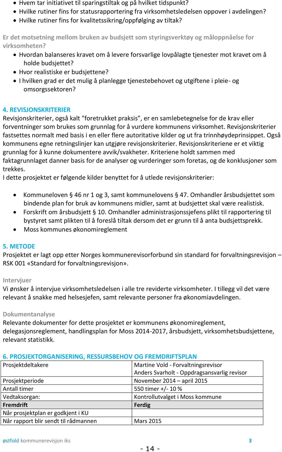 Hvordan balanseres kravet om å levere forsvarlige lovpålagte tjenester mot kravet om å holde budsjettet? Hvor realistiske er budsjettene?