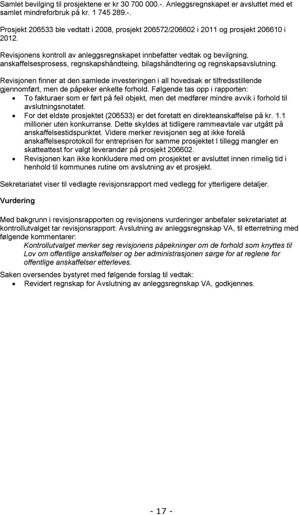 Revisjonen finner at den samlede investeringen i all hovedsak er tilfredsstillende gjennomført, men de påpeker enkelte forhold.