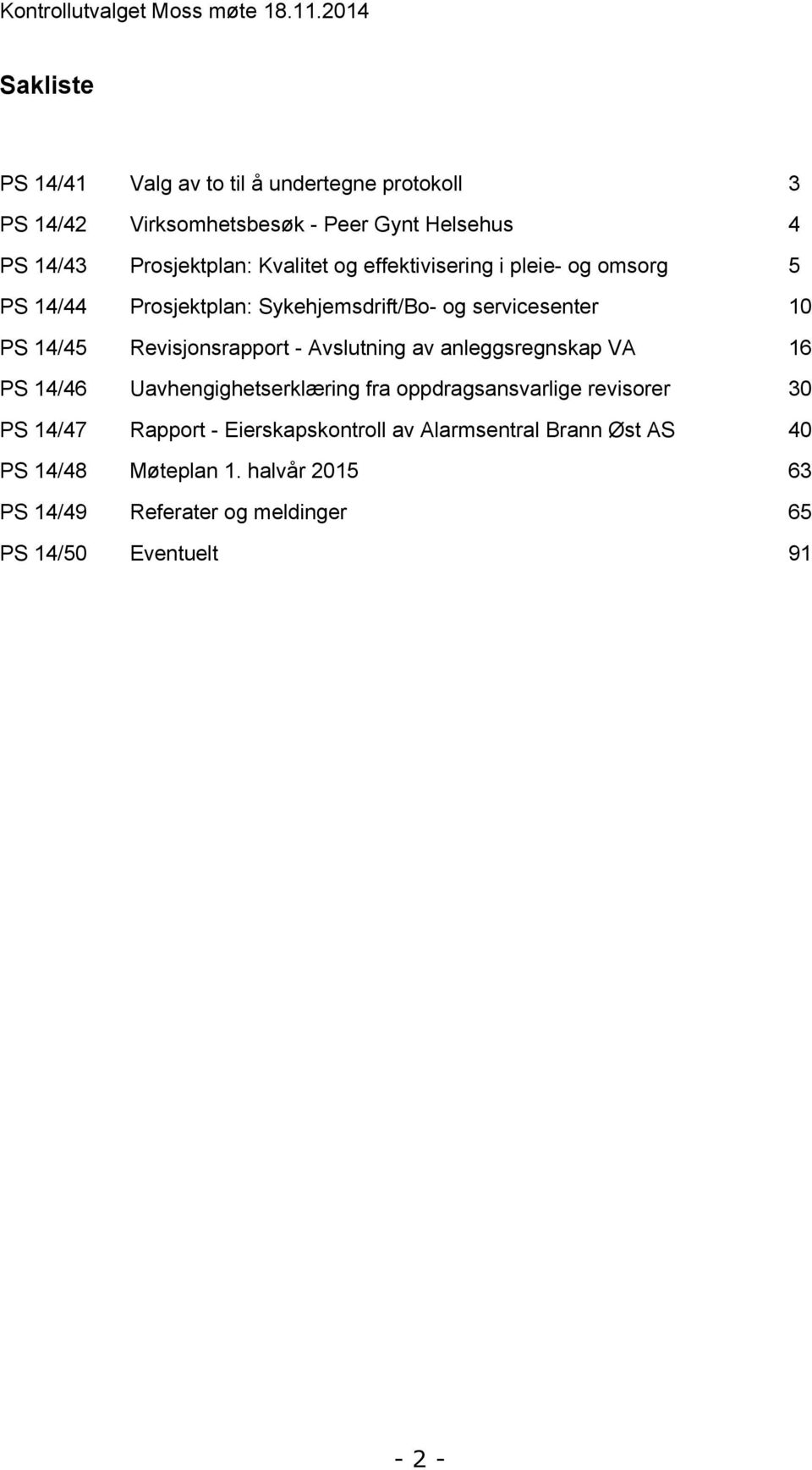 og effektivisering i pleie- og omsorg 5 PS 14/44 Prosjektplan: Sykehjemsdrift/Bo- og servicesenter 10 PS 14/45 Revisjonsrapport - Avslutning av