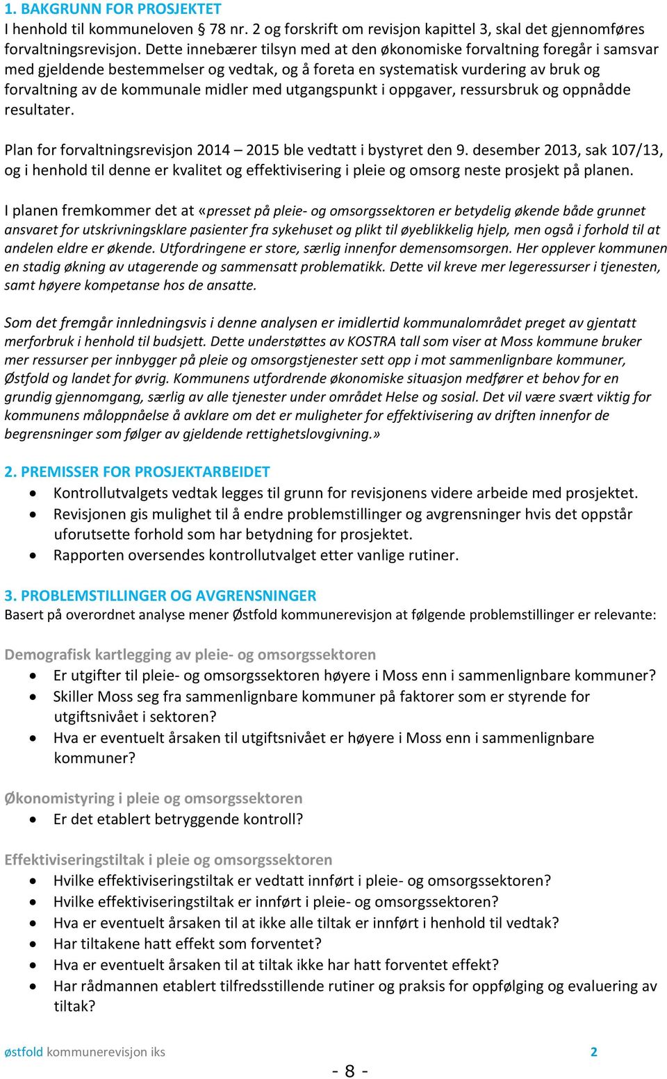 utgangspunkt i oppgaver, ressursbruk og oppnådde resultater. Plan for forvaltningsrevisjon 2014 2015 ble vedtatt i bystyret den 9.