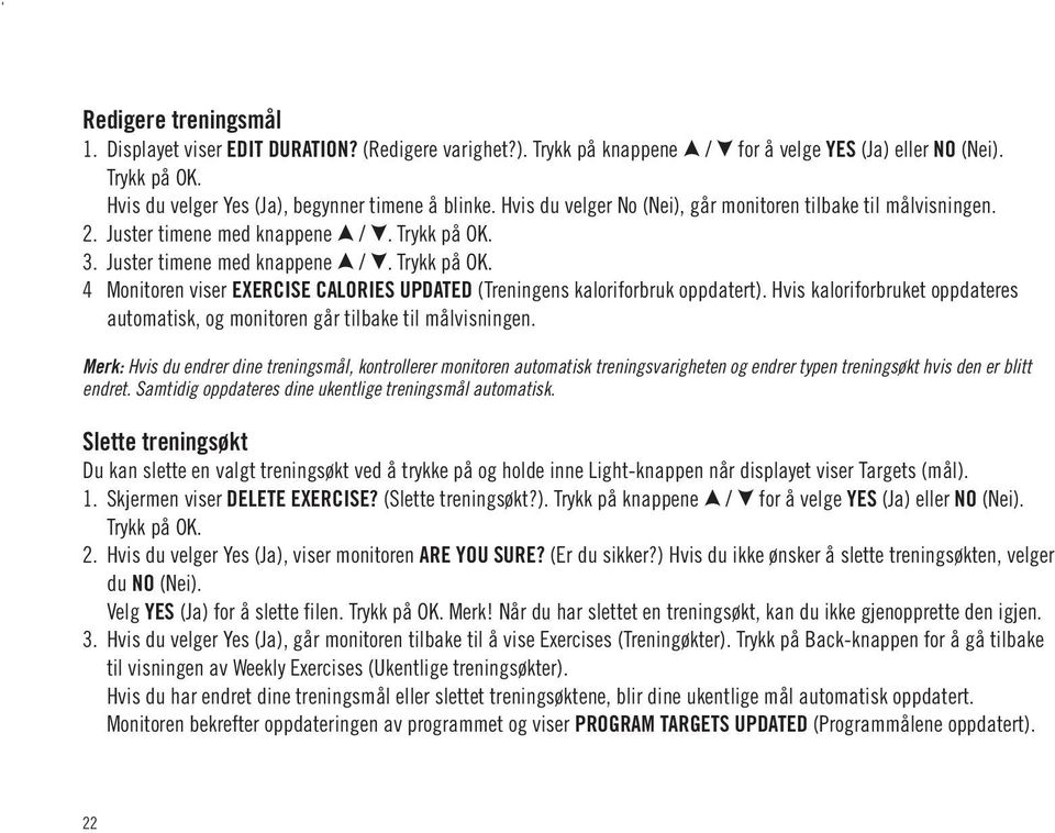 Hvis kaloriforbruket oppdateres automatisk, og monitoren går tilbake til målvisningen.