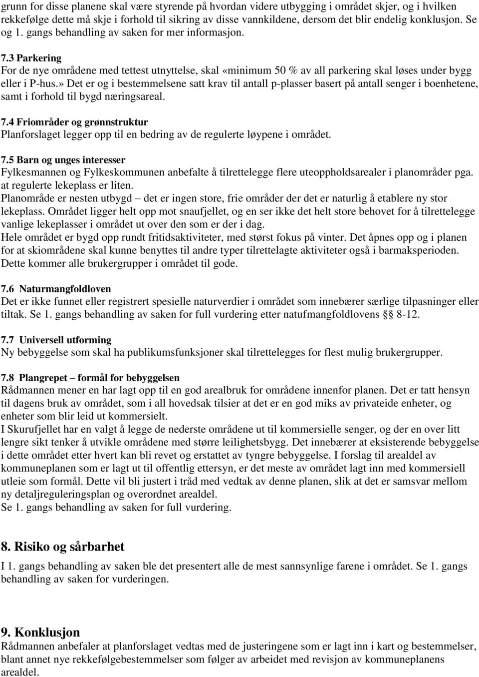 » Det er og i bestemmelsene satt krav til antall p-plasser basert på antall senger i boenhetene, samt i forhold til bygd næringsareal. 7.