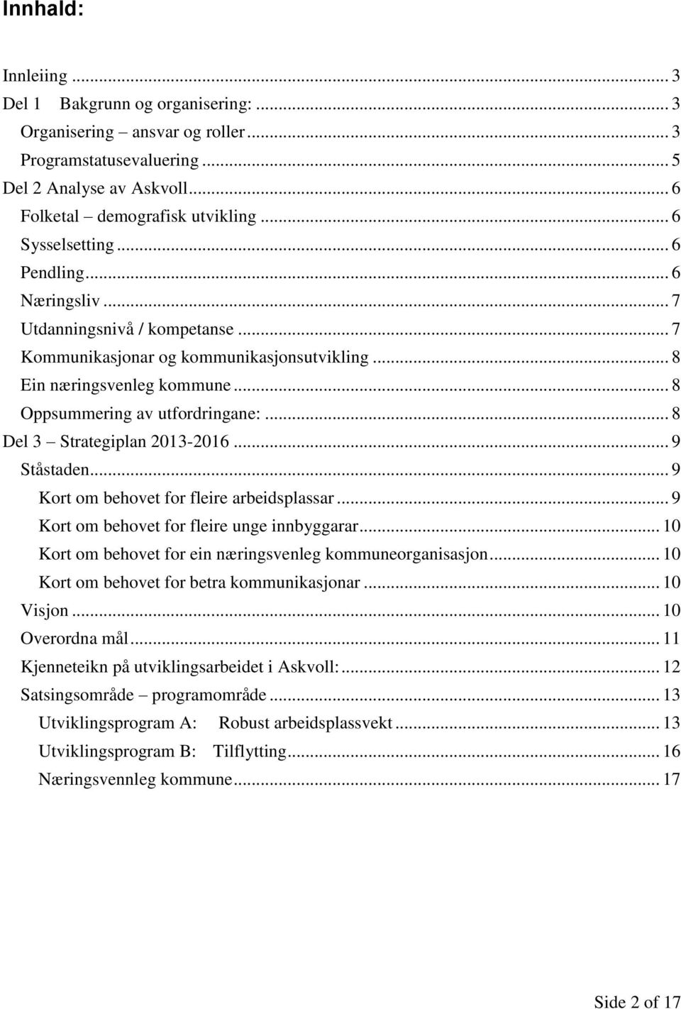 .. 8 Del 3 Strategiplan 2013-2016... 9 Ståstaden... 9 Kort om behovet for fleire arbeidsplassar... 9 Kort om behovet for fleire unge innbyggarar.