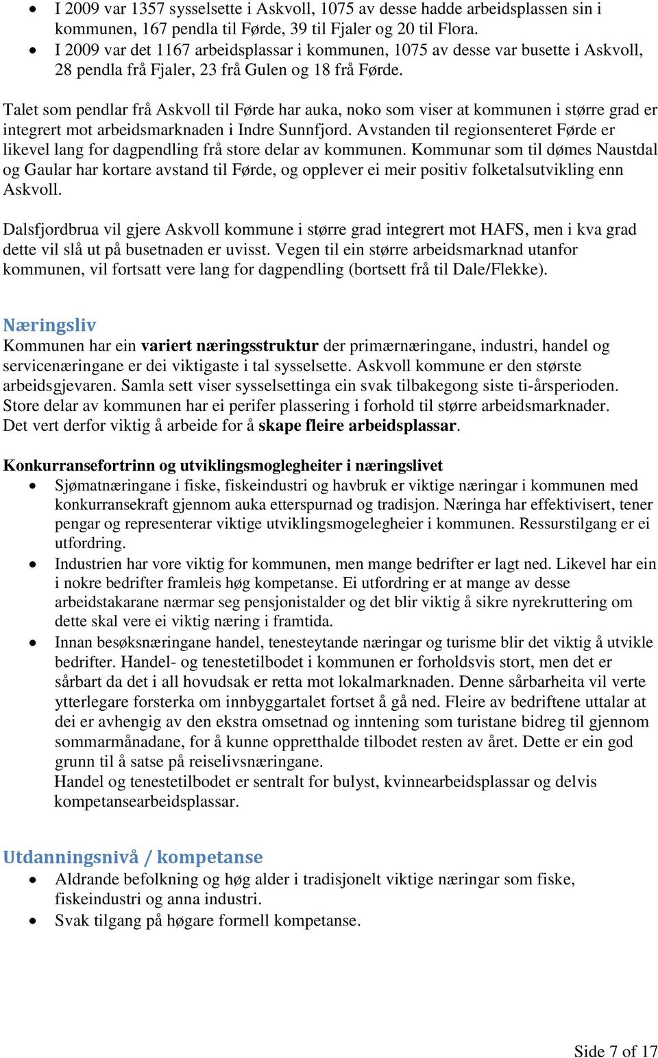 Talet som pendlar frå Askvoll til Førde har auka, noko som viser at kommunen i større grad er integrert mot arbeidsmarknaden i Indre Sunnfjord.