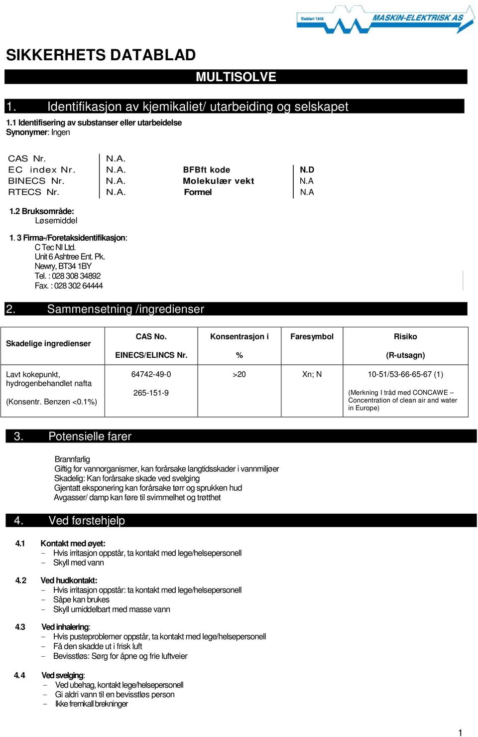 : 028 308 34892 Fax. : 028 302 64444 2. Sammensetning /ingredienser Skadelige ingredienser CAS No. EINECS/ELINCS Nr.