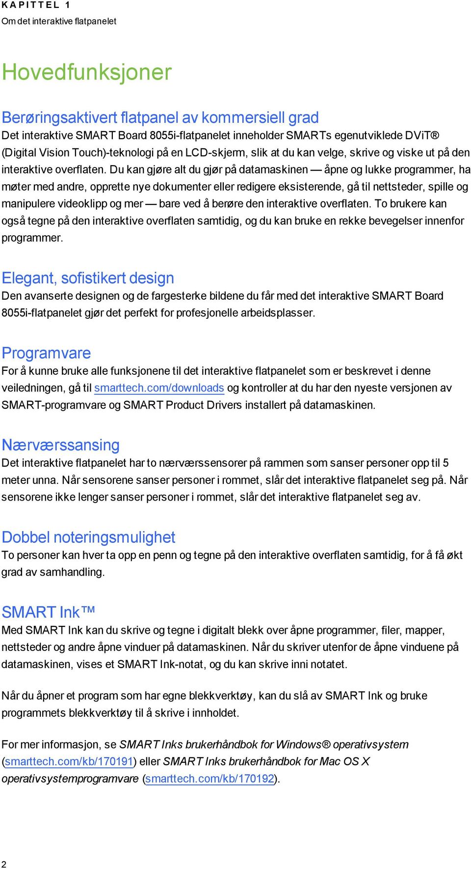 Du kan jøre alt du jør på datamaskinen åpne o lukke prorammer, ha møter med andre, opprette nye dokumenter eller rediere eksisterende, å til nettsteder, spille o manipulere videoklipp o mer bare ved