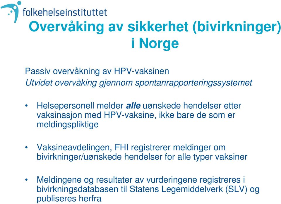 som er meldingspliktige Vaksineavdelingen, FHI registrerer meldinger om bivirkninger/uønskede hendelser for alle typer