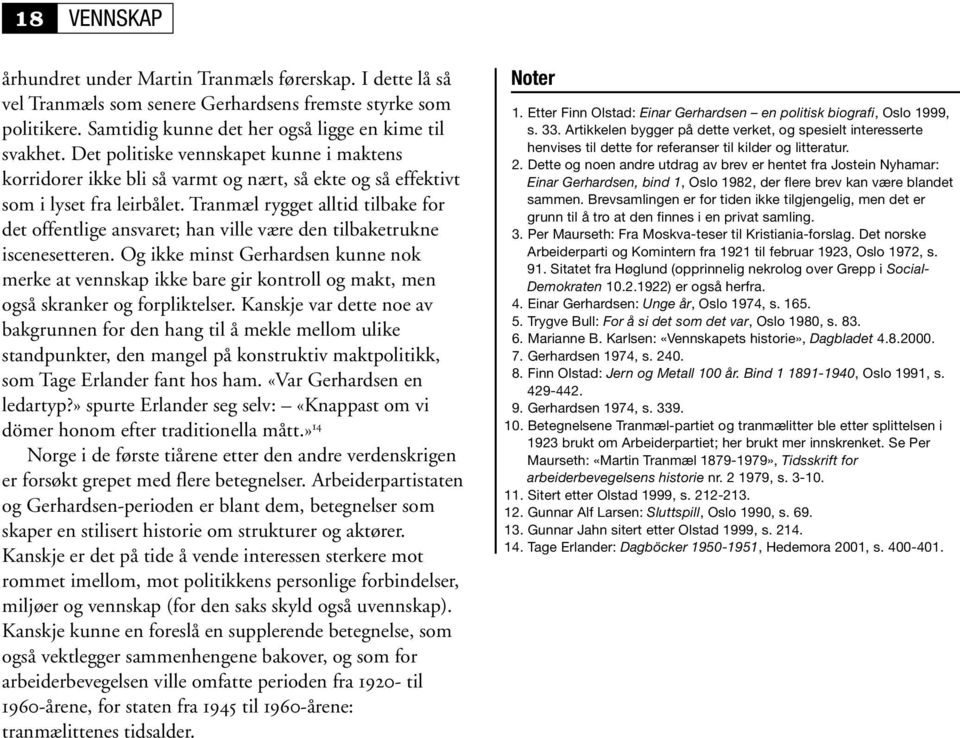 Tranmæl rygget alltid tilbake for det offentlige ansvaret; han ville være den tilbaketrukne iscenesetteren.