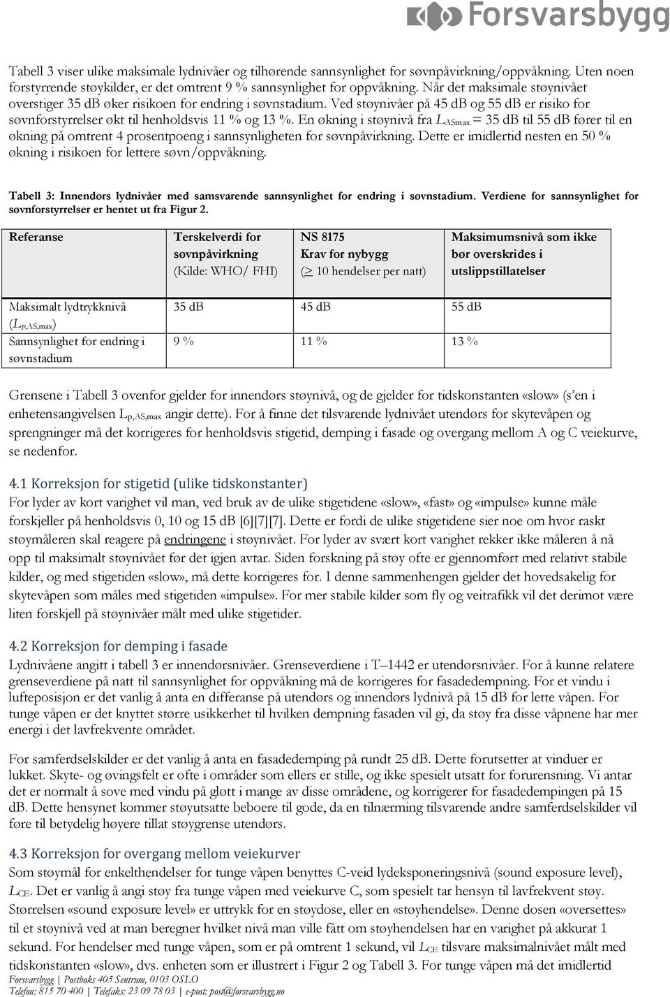 En økning i støynivå fra L ASmax = 35 db til 55 db fører til en økning på omtrent 4 prosentpoeng i sannsynligheten for søvnpåvirkning.