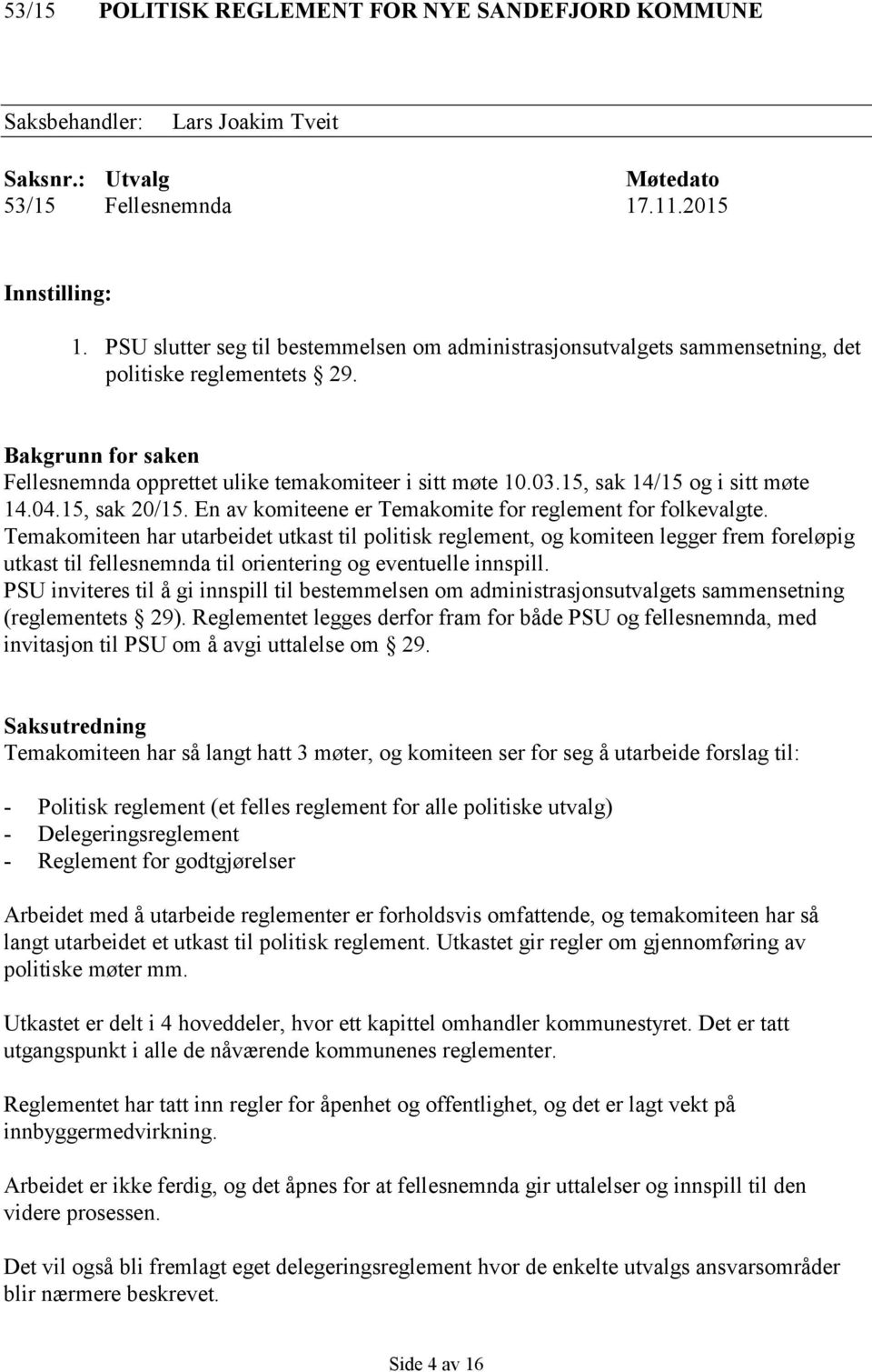 15, sak 14/15 og i sitt møte 14.04.15, sak 20/15. En av komiteene er Temakomite for reglement for folkevalgte.