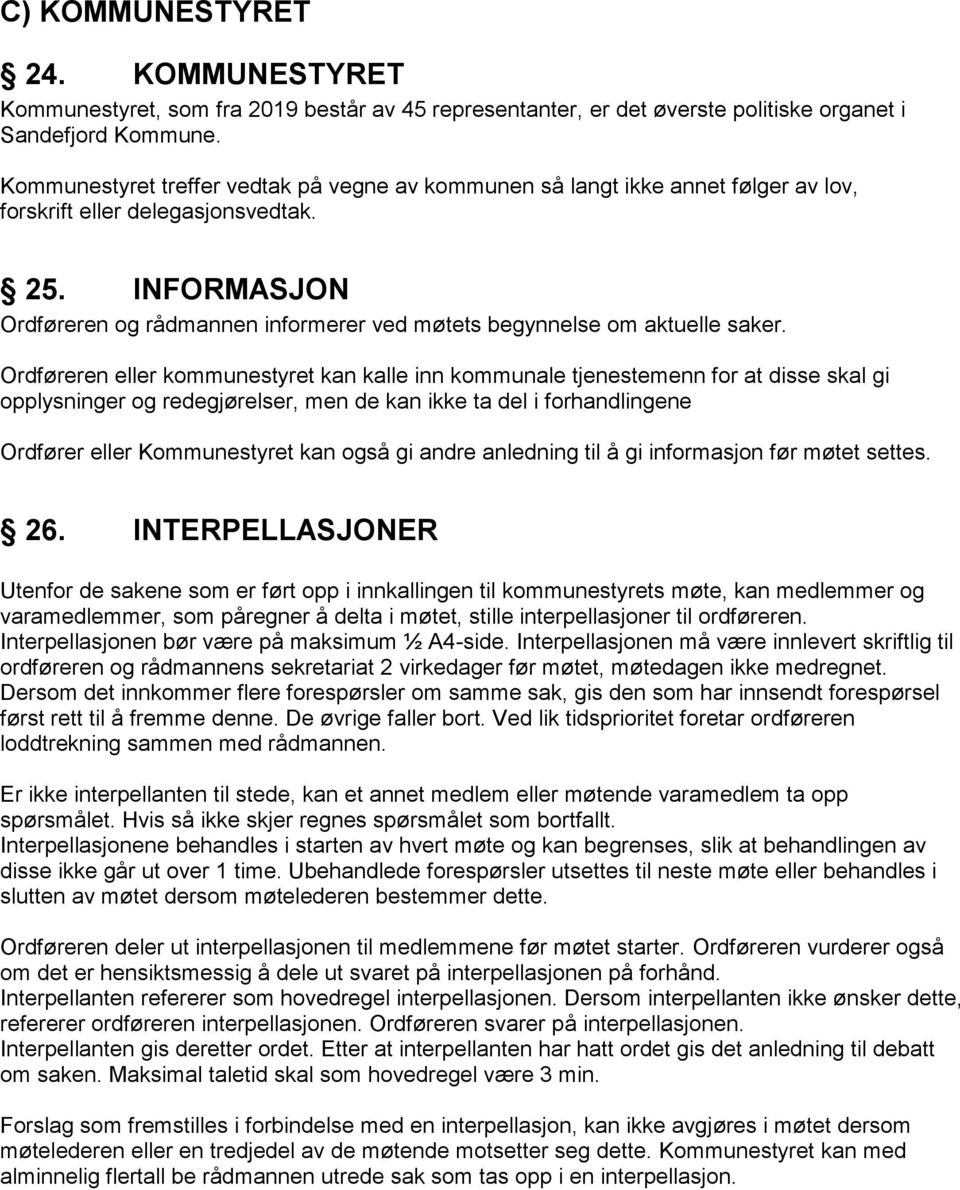 INFORMASJON Ordføreren og rådmannen informerer ved møtets begynnelse om aktuelle saker.