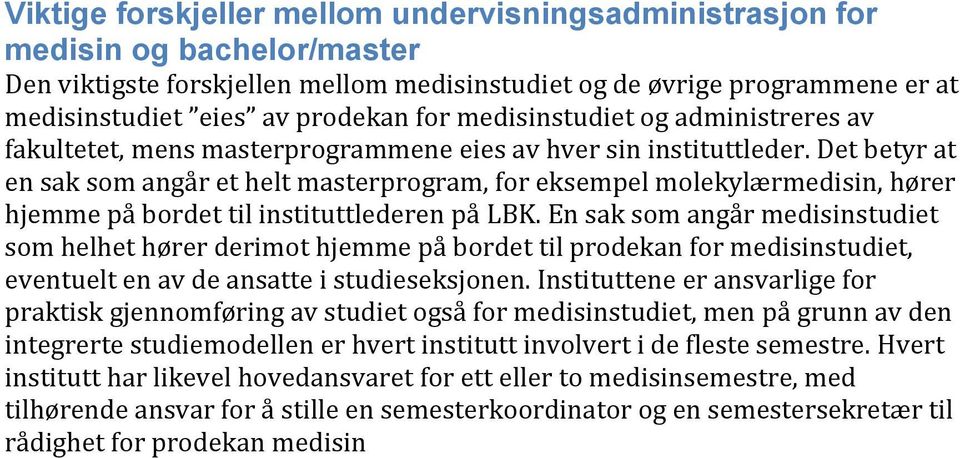 Det betyr at en sak som angår et helt masterprogram, for eksempel molekylærmedisin, hører hjemme på bordet til instituttlederen på LBK.