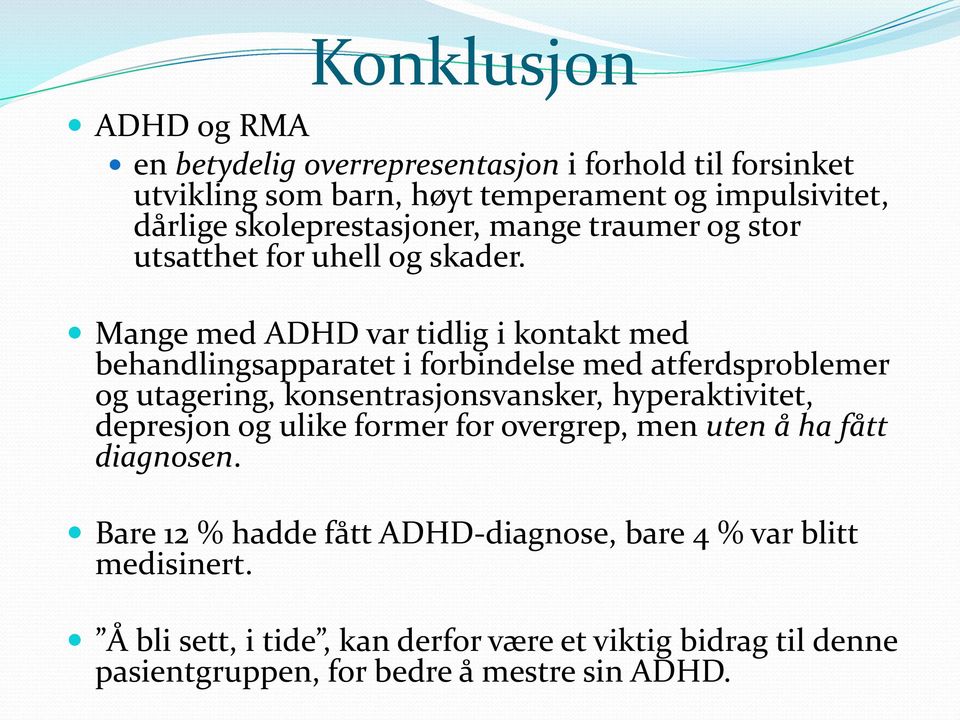 Mange med ADHD var tidlig i kontakt med behandlingsapparatet i forbindelse med atferdsproblemer og utagering, konsentrasjonsvansker, hyperaktivitet,