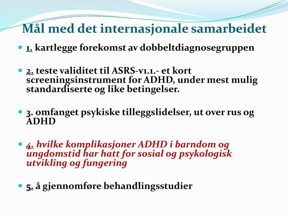 1.- et kort screeningsinstrument for ADHD, under mest mulig standardiserte og like betingelser. 3.