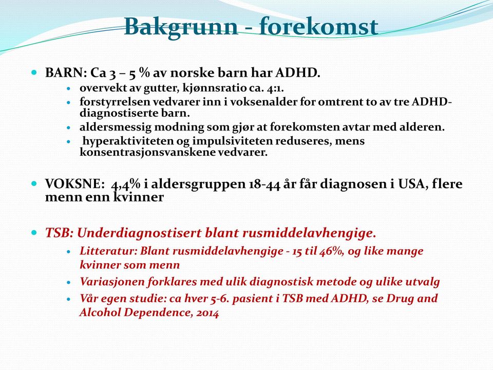 hyperaktiviteten og impulsiviteten reduseres, mens konsentrasjonsvanskene vedvarer.