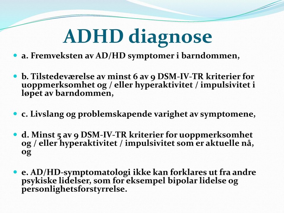 barndommen, c. Livslang og problemskapende varighet av symptomene, d.