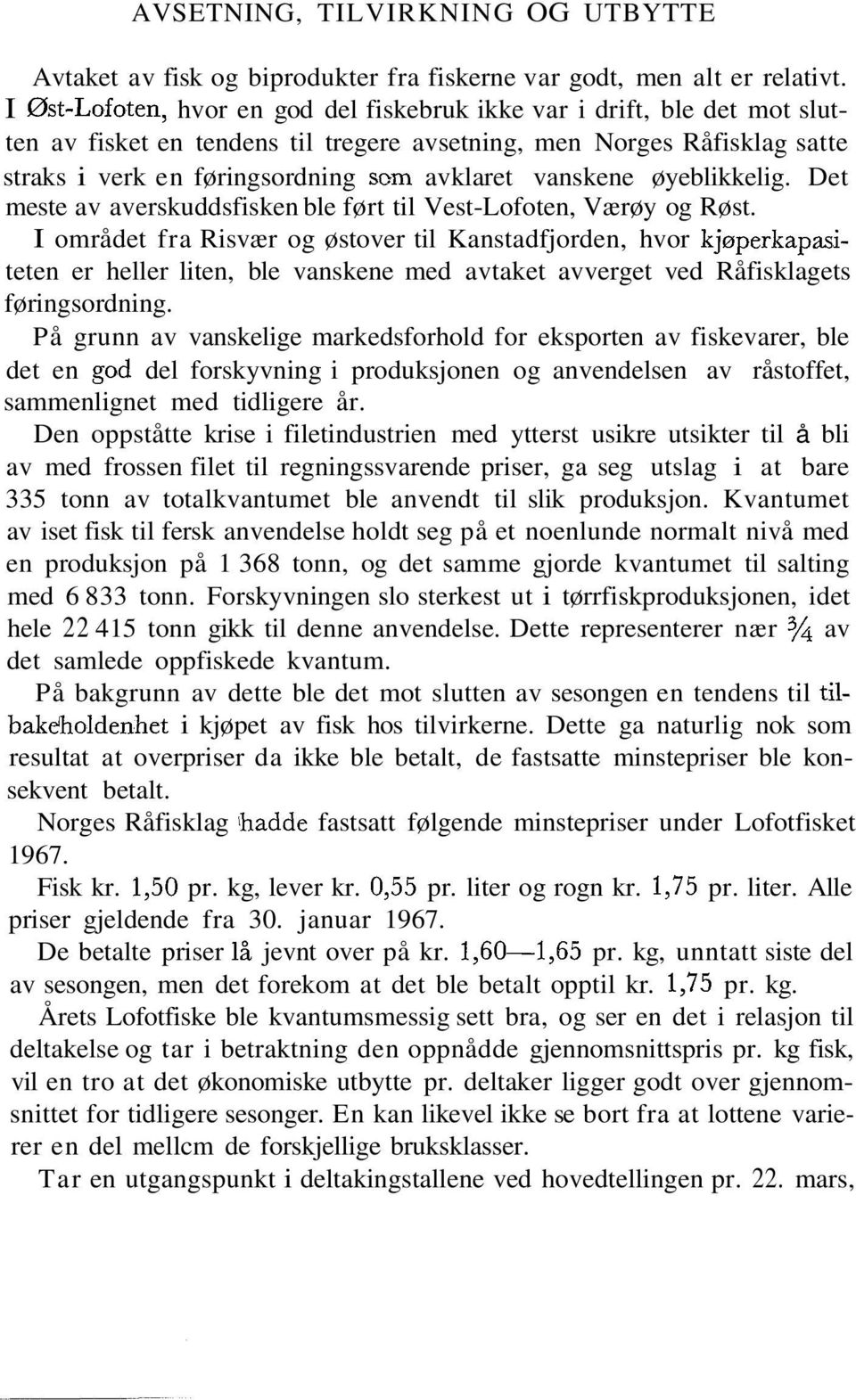 vanskene øyeblikkelig. Det meste av averskuddsfisken ble ført til VestLofoten, Værøy og Røst.