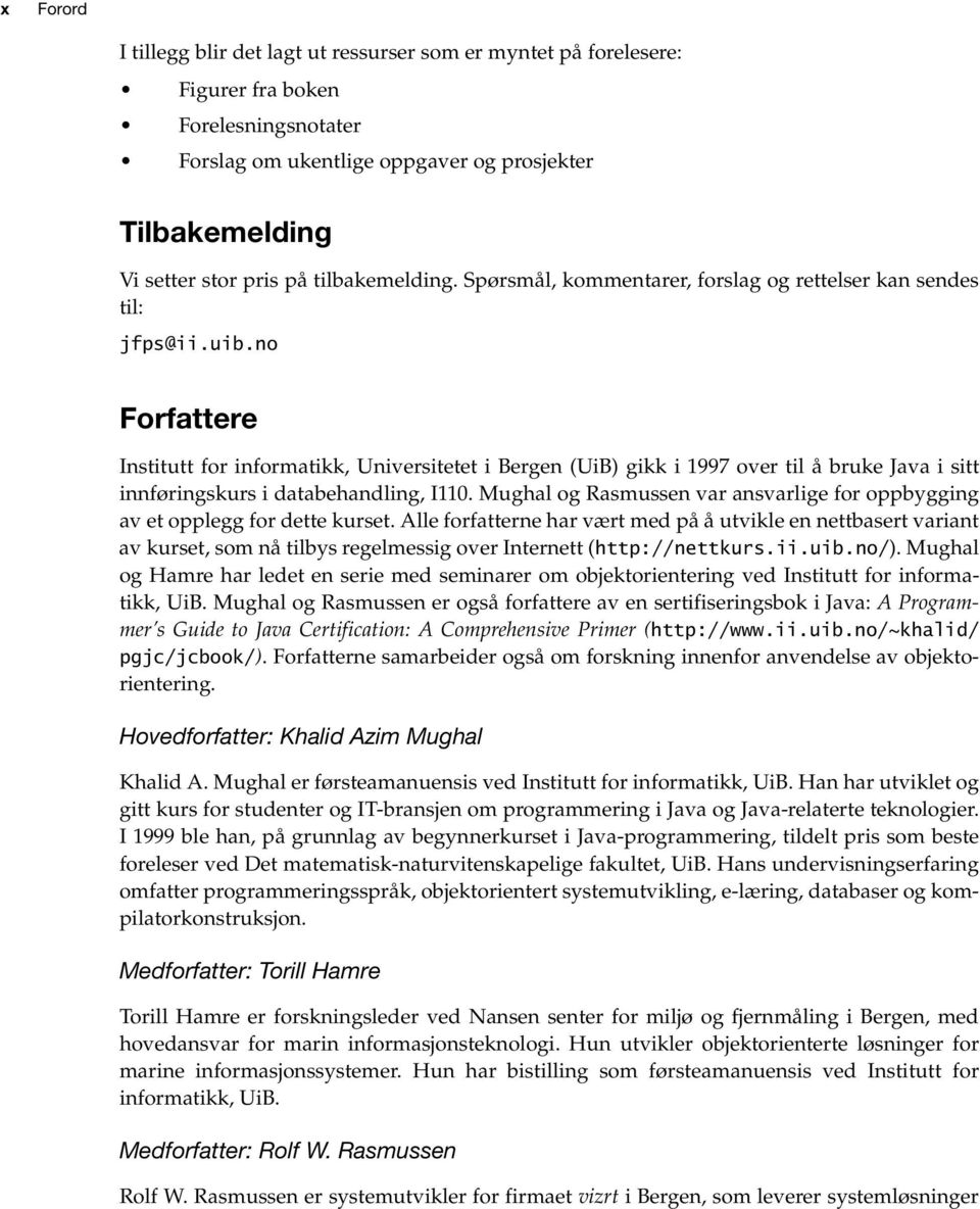 no Forfattere Institutt for informatikk, Universitetet i Bergen (UiB) gikk i 1997 over til å bruke Java i sitt innføringskurs i databehandling, I110.