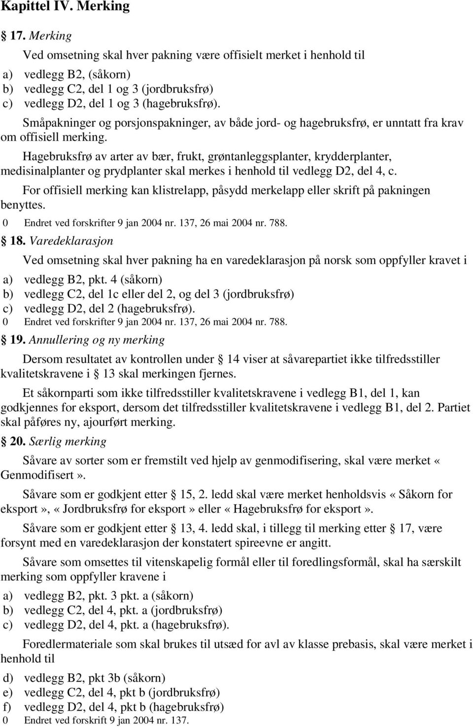 Småpakninger og porsjonspakninger, av både jord- og hagebruksfrø, er unntatt fra krav om offisiell merking.