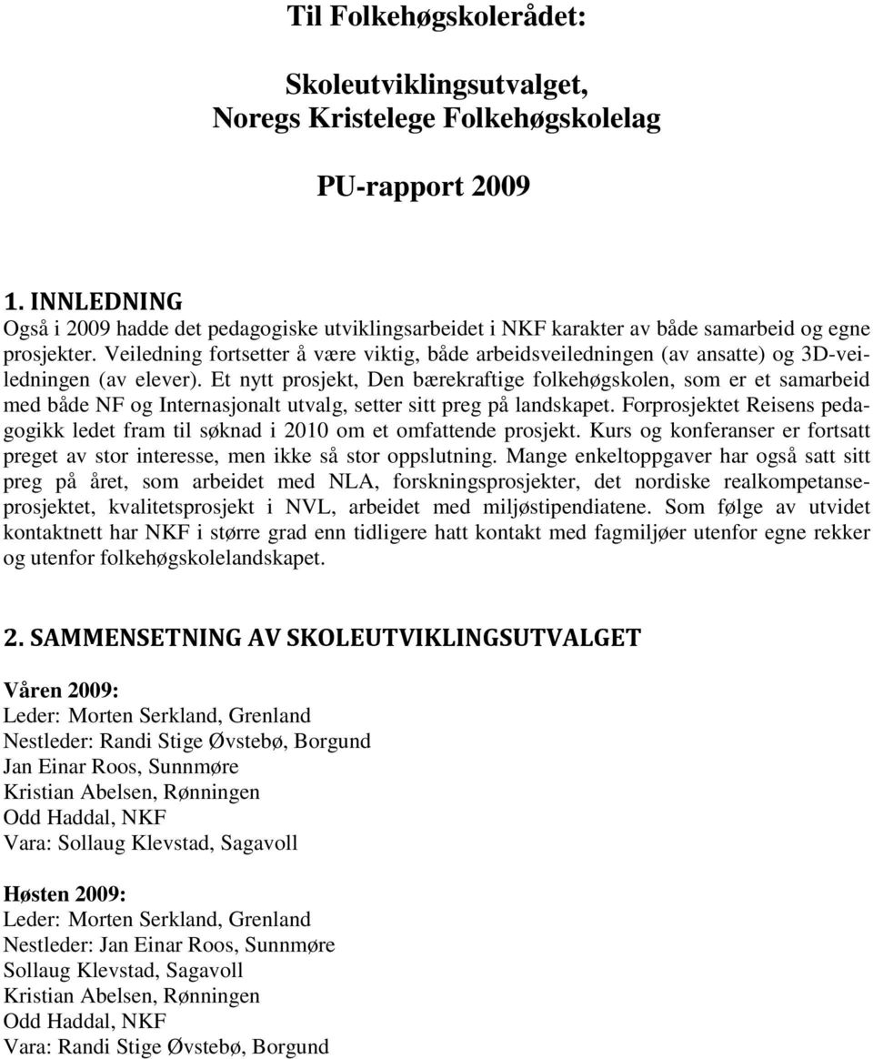 Veiledning fortsetter å være viktig, både arbeidsveiledningen (av ansatte) og 3D-veiledningen (av elever).