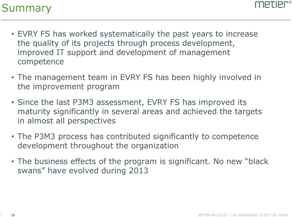 maturity significantly in several areas and achieved the targets in almost all perspectives The P3M3 process has contributed significantly to competence development