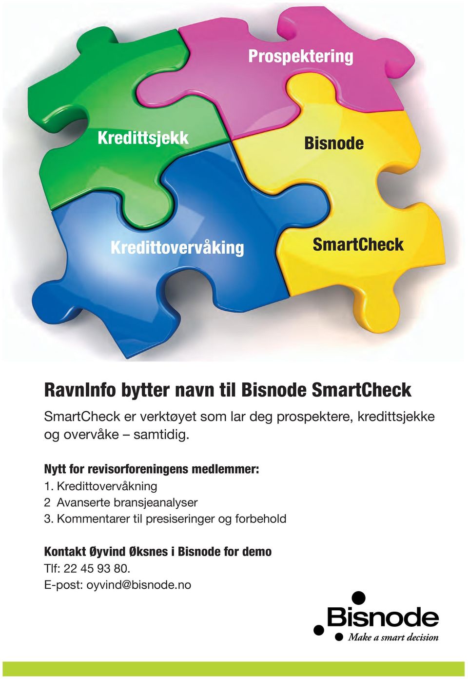 Nytt for revisorforeningens medlemmer: 1. Kredittovervåkning 2 Avanserte bransjeanalyser 3.