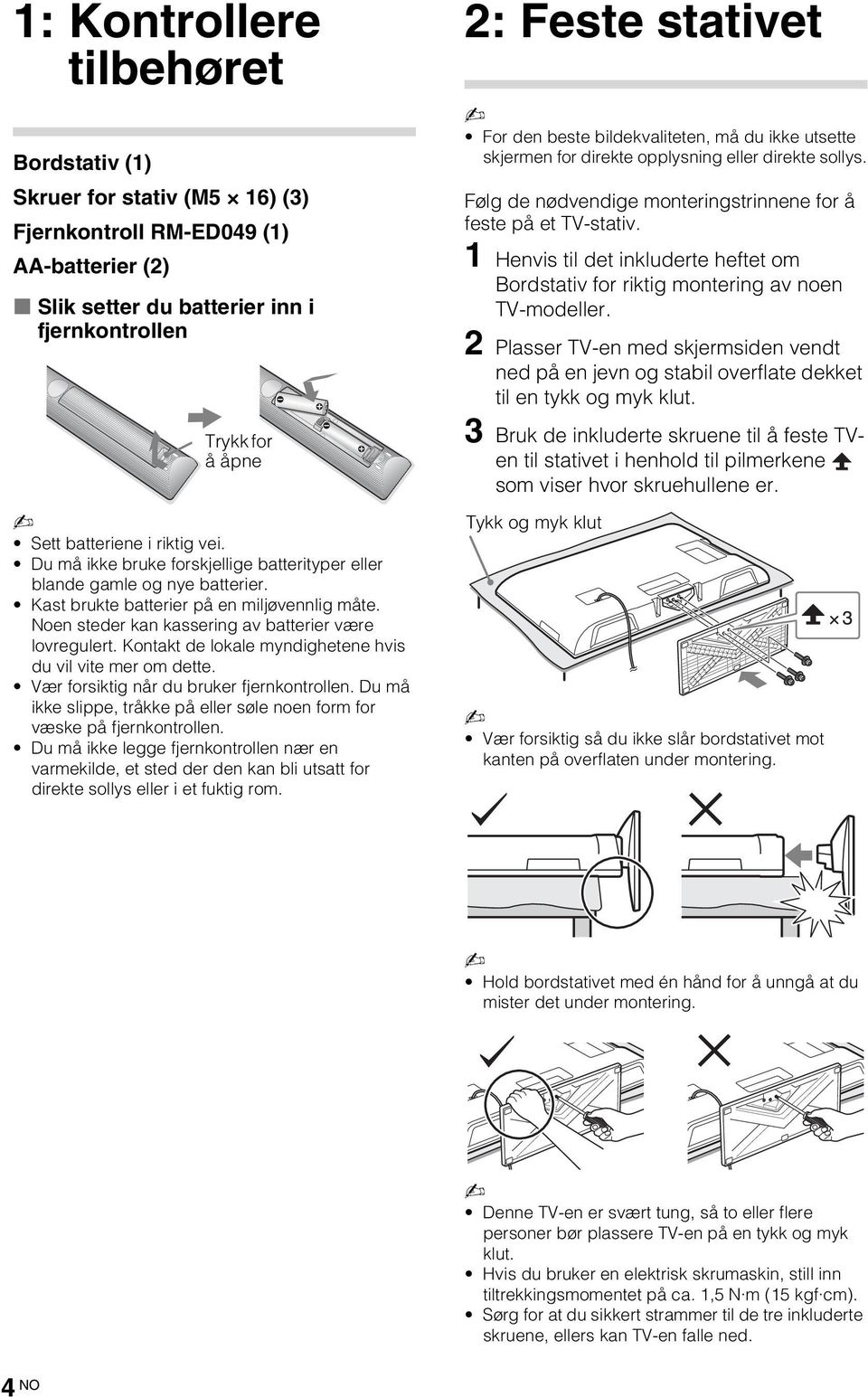 Noen steder kan kassering av batterier være lovregulert. Kontakt de lokale myndighetene hvis du vil vite mer om dette. Vær forsiktig når du bruker fjernkontrollen.