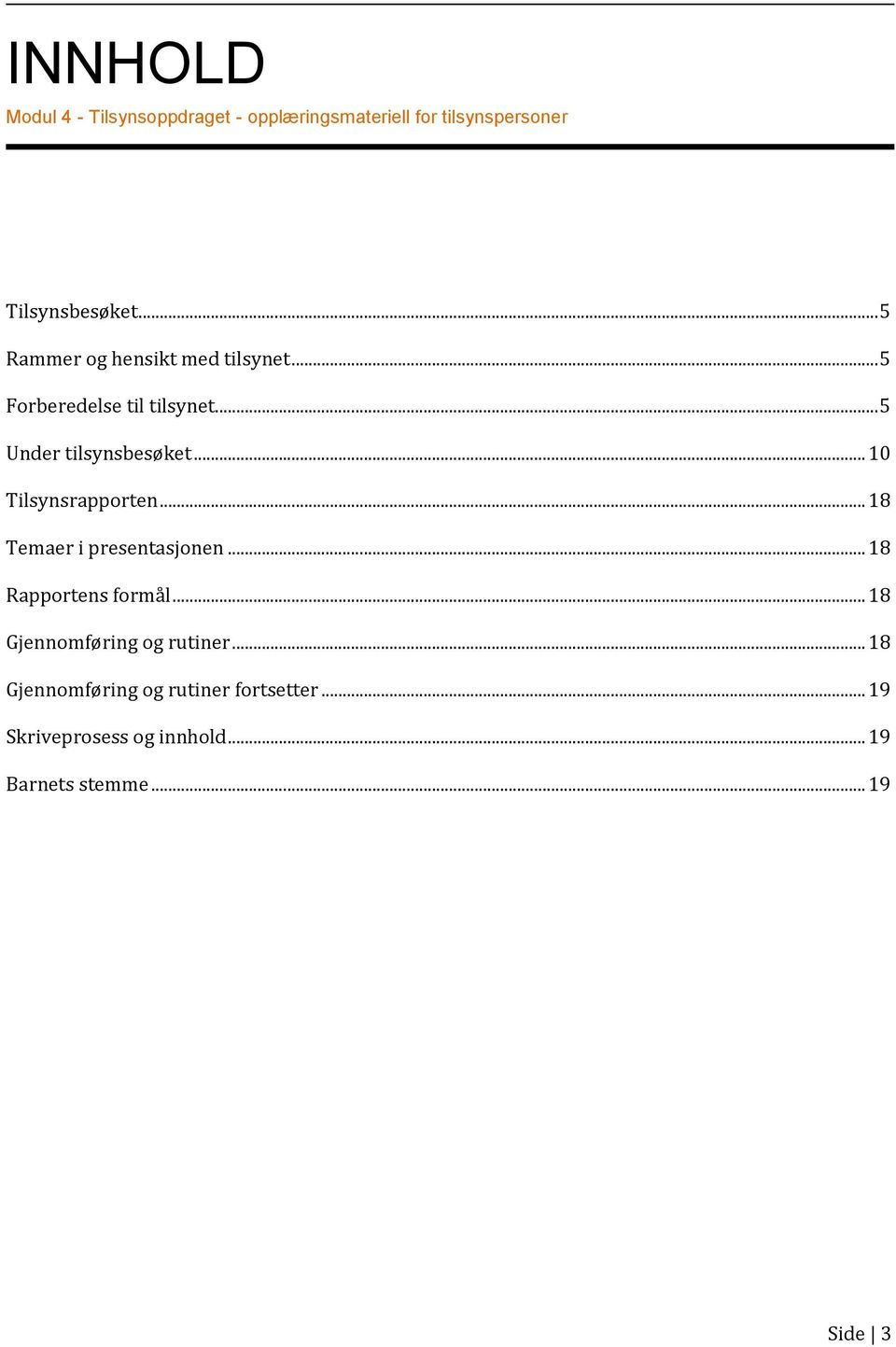 .. 10 Tilsynsrapporten... 18 Temaer i presentasjonen... 18 Rapportens formål.