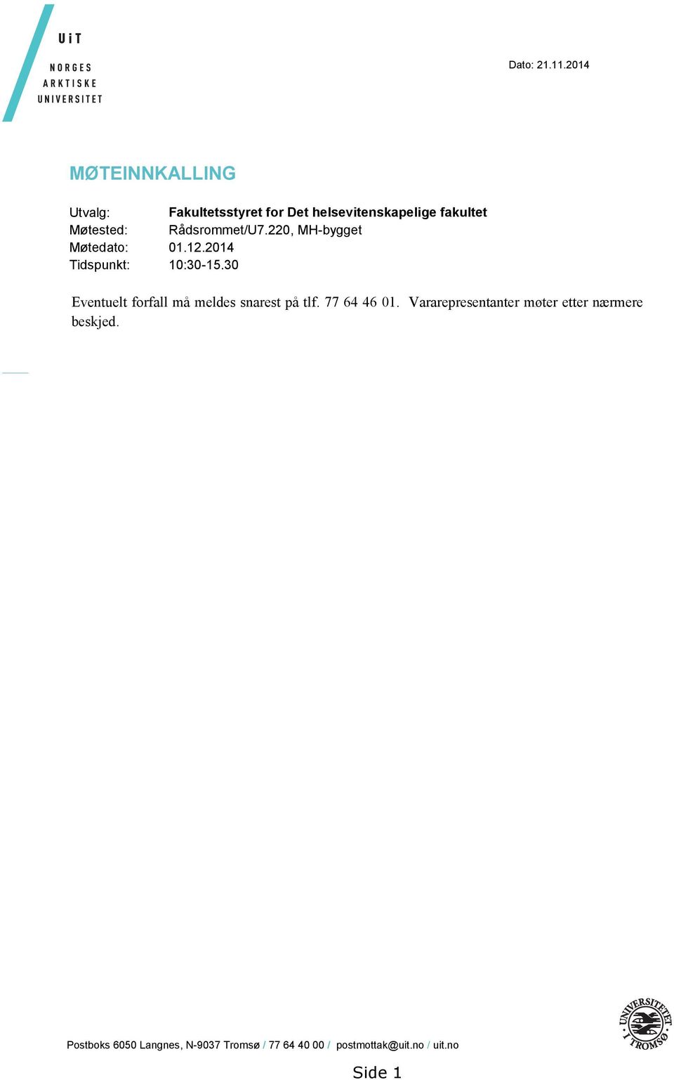 Rådsrommet/U7.220, MH-bygget Møtedato: 01.12.2014 Tidspunkt: 10:30-15.