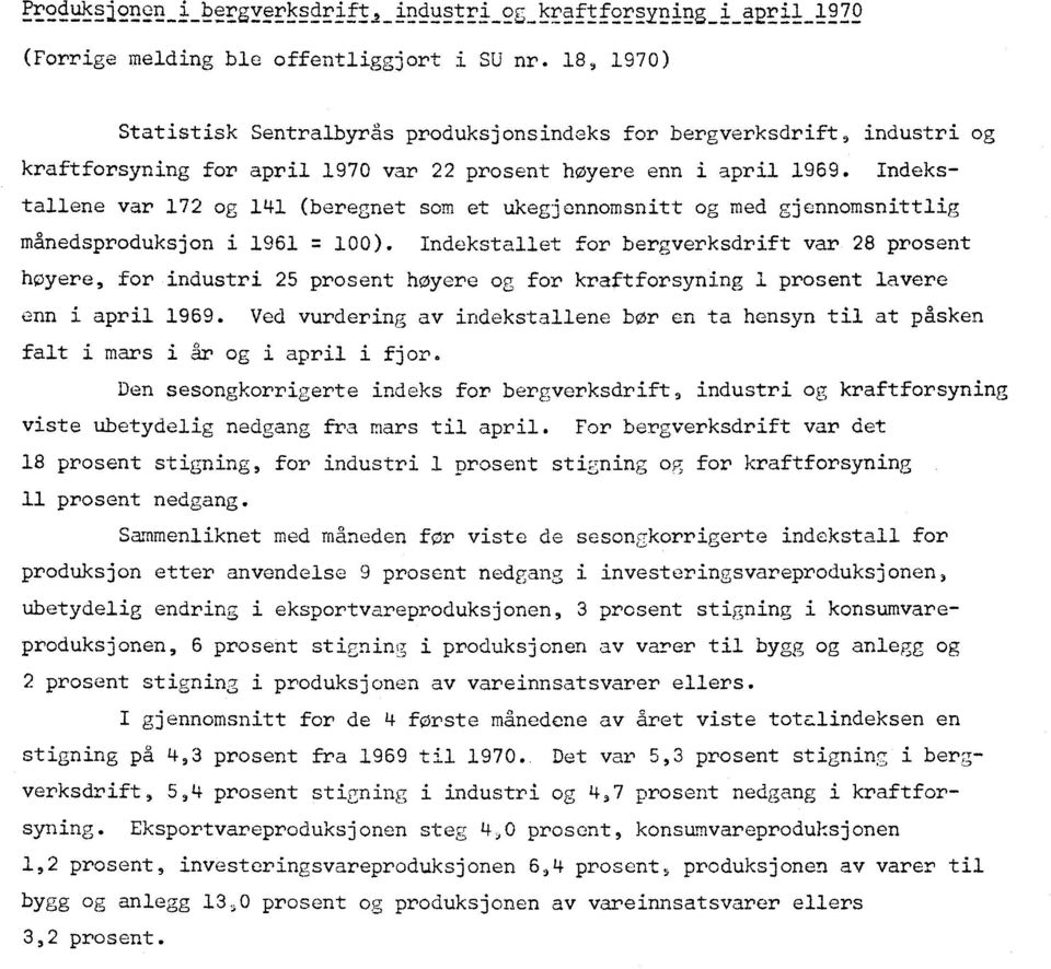 Indekstallene var 172 og 141 (beregnet som et ukegjennomsnitt og med gjennomsnittlig månedsproduksjon i 1961 LI 100).