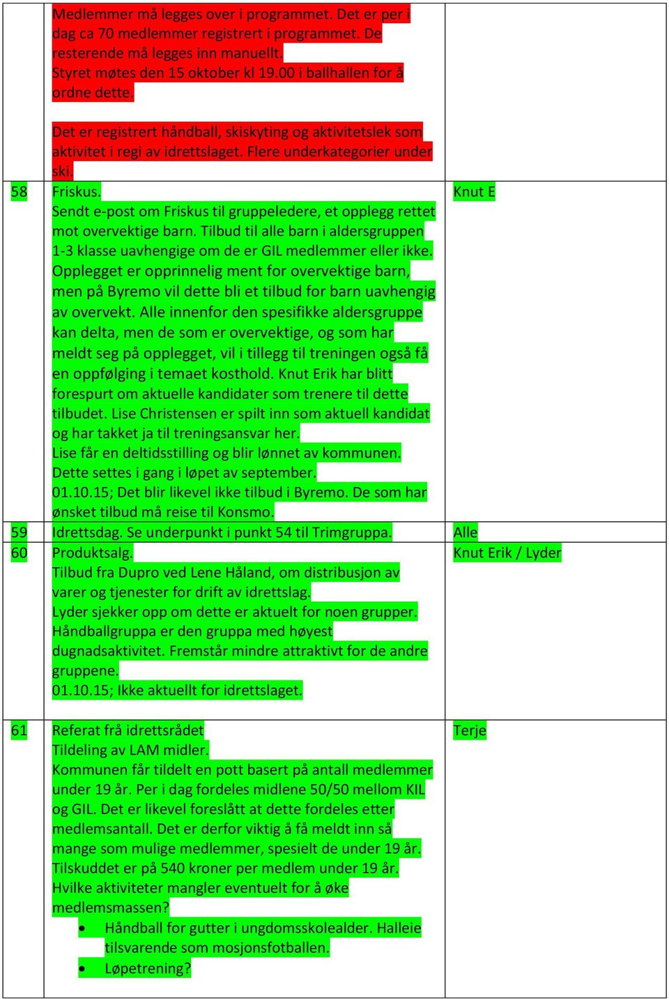 Knut E Sendt e-post om Friskus til gruppeledere, et opplegg rettet mot overvektige barn. Tilbud til alle barn i aldersgruppen 1-3 klasse uavhengige om de er GIL medlemmer eller ikke.