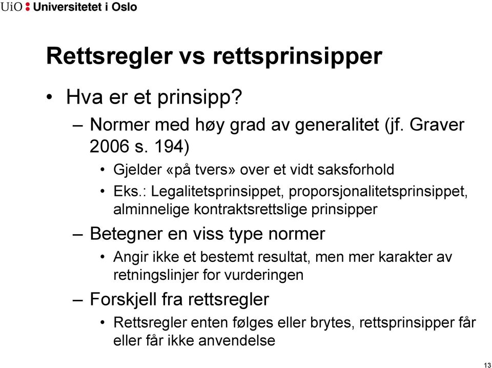 : Legalitetsprinsippet, proporsjonalitetsprinsippet, alminnelige kontraktsrettslige prinsipper Betegner en viss type