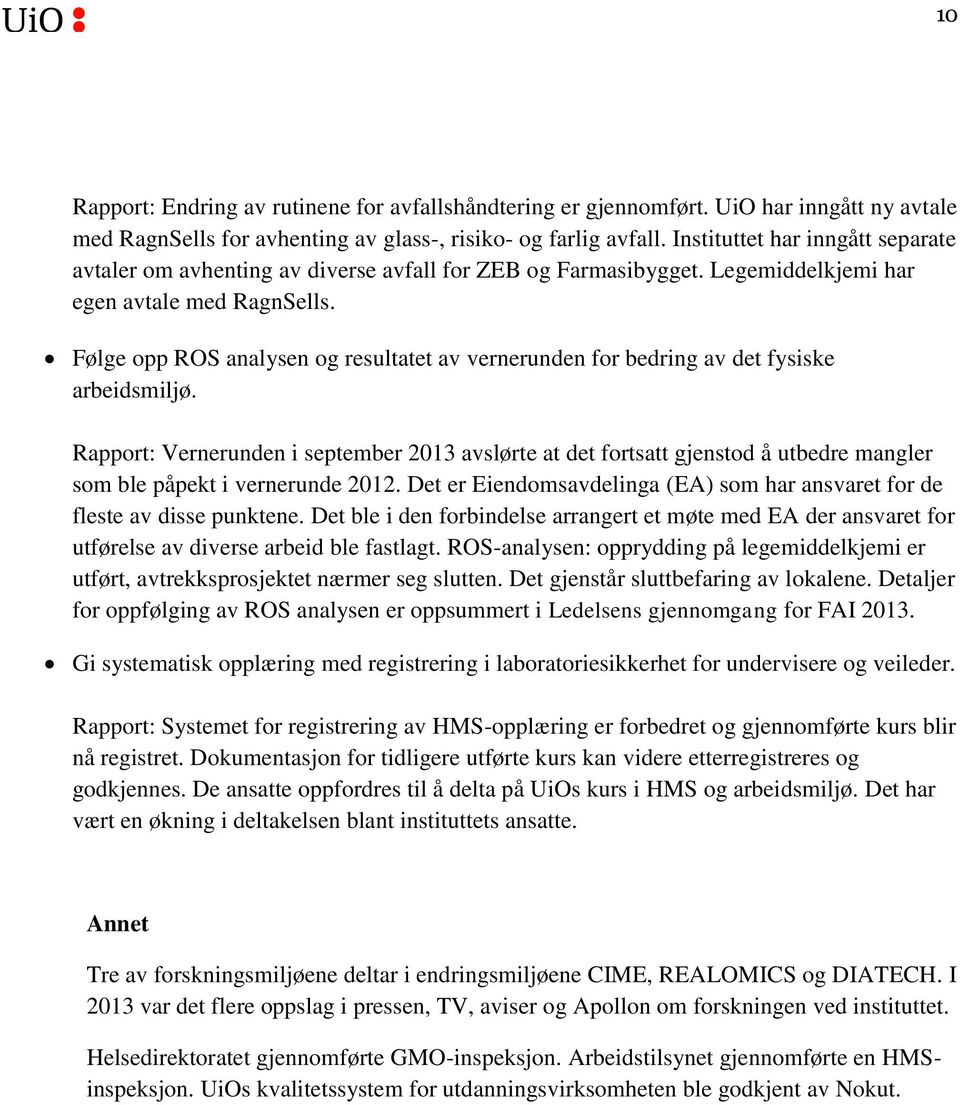 Følge opp ROS analysen og resultatet av vernerunden for bedring av det fysiske arbeidsmiljø.