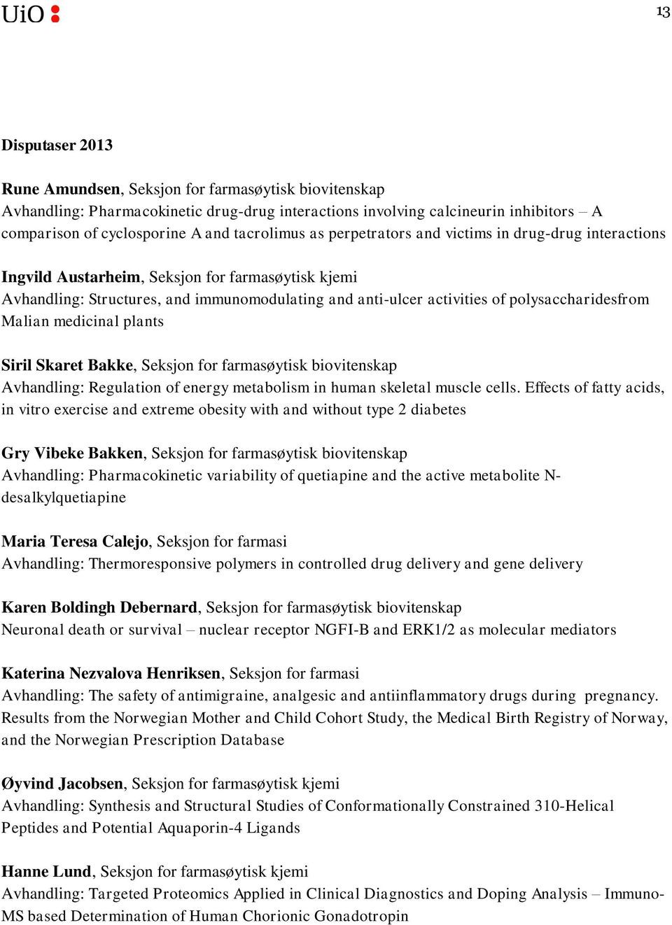 polysaccharidesfrom Malian medicinal plants Siril Skaret Bakke, Seksjon for farmasøytisk biovitenskap Avhandling: Regulation of energy metabolism in human skeletal muscle cells.