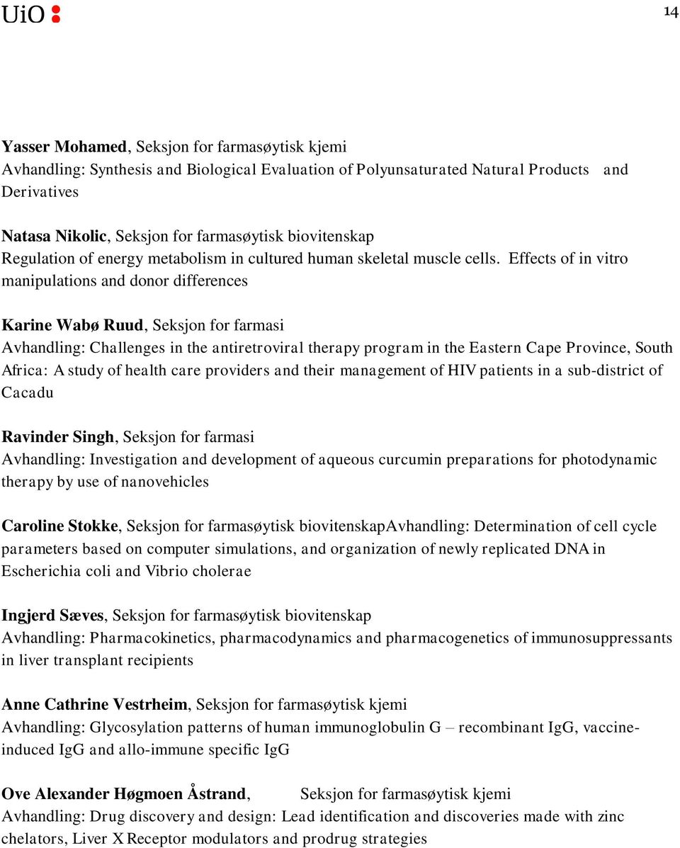 Effects of in vitro manipulations and donor differences Karine Wabø Ruud, Seksjon for farmasi Avhandling: Challenges in the antiretroviral therapy program in the Eastern Cape Province, South Africa: