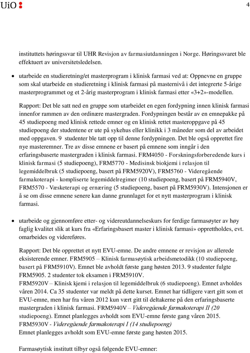 og et 2-årig masterprogram i klinisk farmasi etter «3+2»-modellen.