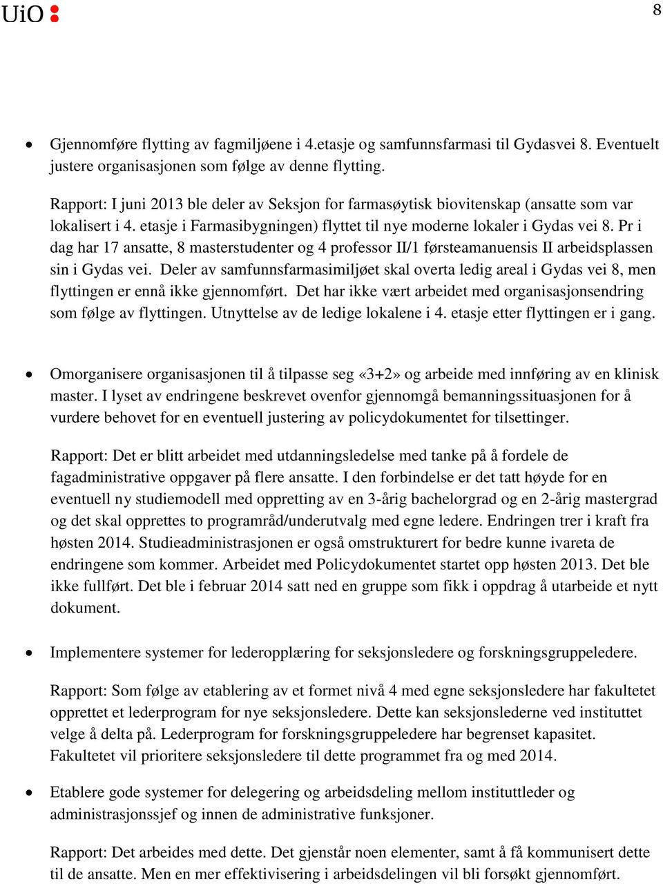 Pr i dag har 17 ansatte, 8 masterstudenter og 4 professor II/1 førsteamanuensis II arbeidsplassen sin i Gydas vei.