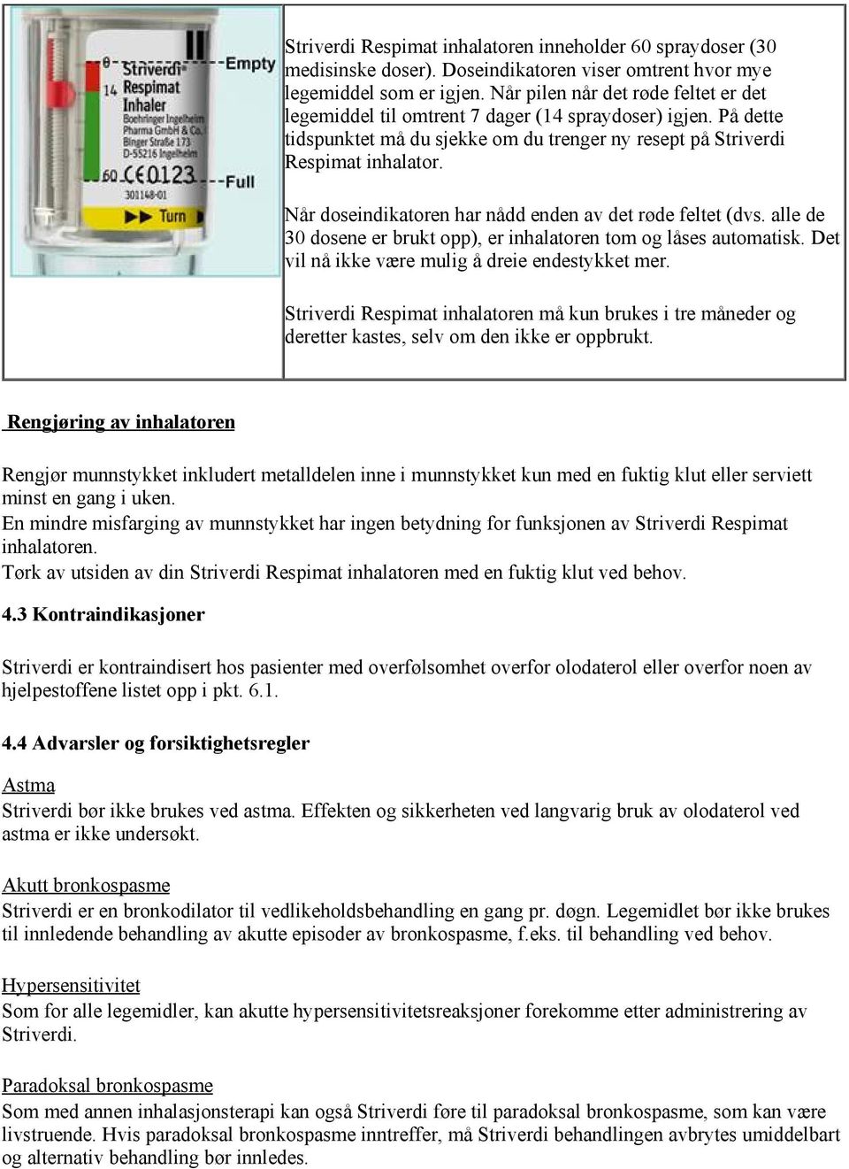 Når doseindikatoren har nådd enden av det røde feltet (dvs. alle de 30 dosene er brukt opp), er inhalatoren tom og låses automatisk. Det vil nå ikke være mulig å dreie endestykket mer.