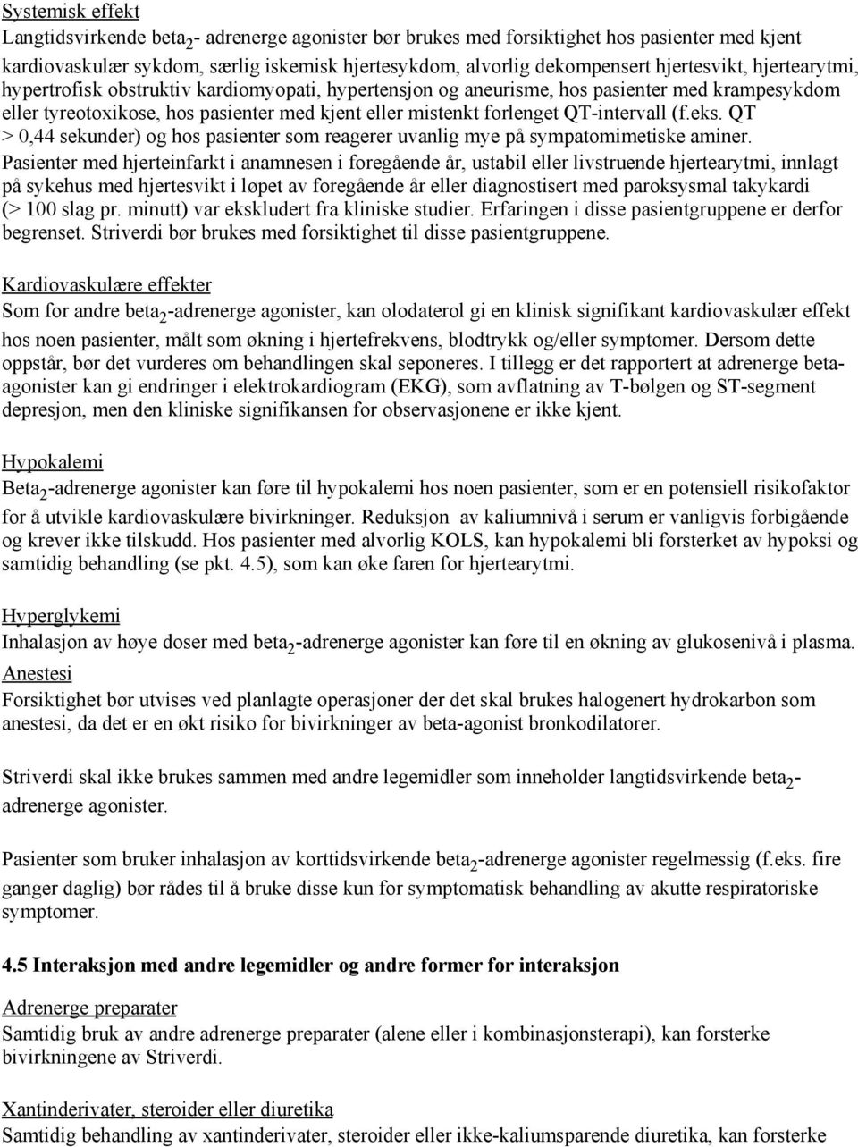 QT-intervall (f.eks. QT > 0,44 sekunder) og hos pasienter som reagerer uvanlig mye på sympatomimetiske aminer.