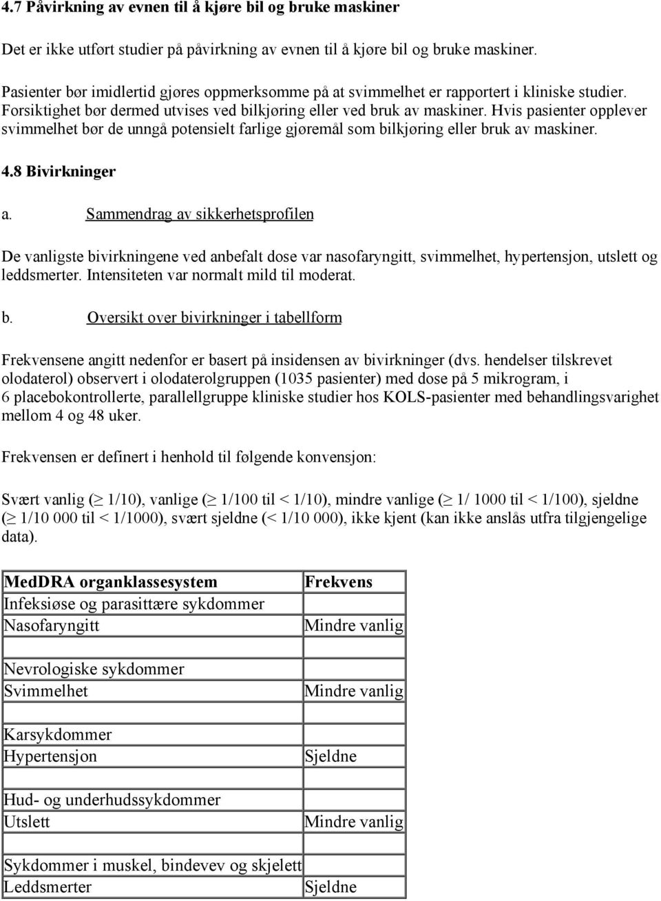 Hvis pasienter opplever svimmelhet bør de unngå potensielt farlige gjøremål som bilkjøring eller bruk av maskiner. 4.8 Bivirkninger a.