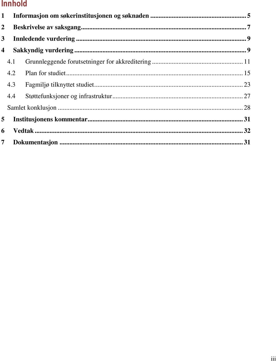 .. 11 4.2 Plan for studiet... 15 4.3 Fagmiljø tilknyttet studiet... 23 4.